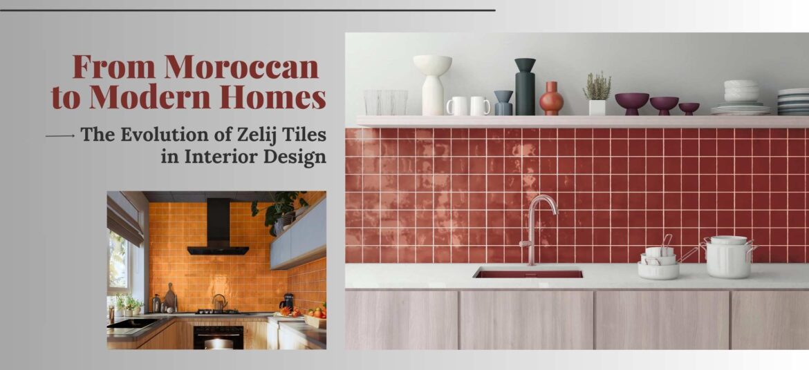 From Moroccan to Modern Homes - The Evolution of Zelij Tiles in Interior Design