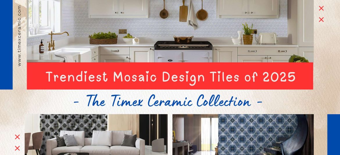 Trendiest Mosaic Design Tiles of 2025 - The Timex Ceramic Collection